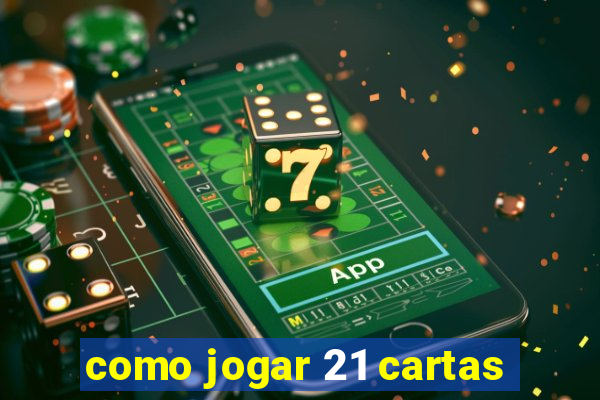 como jogar 21 cartas